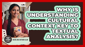 Why Is Understanding Cultural Context Key To Textual Analysis?
