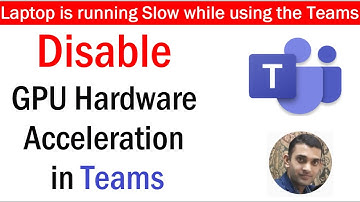 How to Disable GPU Hardware Acceleration in Teams  | Laptop is running Slow while using the Teams