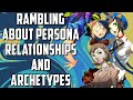 Rambling About Persona Relationships and Character Archetypes