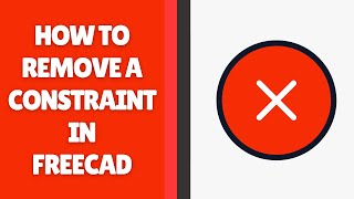 How to Remove a Constraint in Freecad