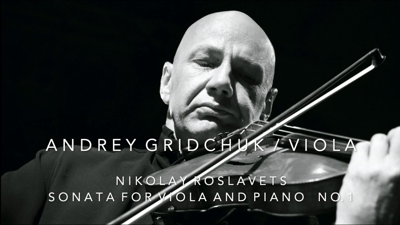 Video title card: Andrey Gridchuk, viola. Nikolay Roslavets, Sonata for Viola and Piano No. 1
