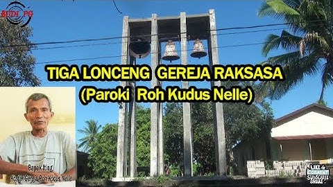 TIGA LONCENG GEREJA RAKSASA-PAROKI ROH KUDUS NELLE