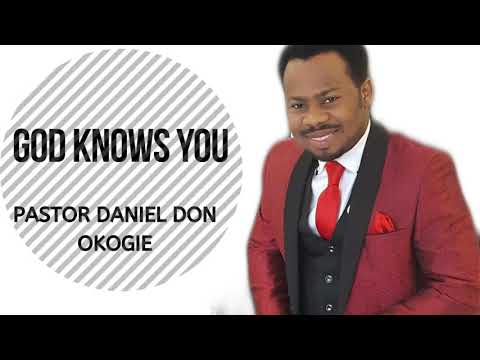 GOD KNOWS YOU with PASTOR DANIEL DON OKOGIE