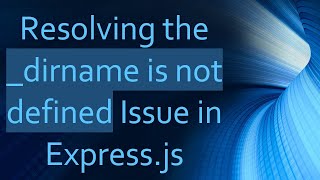Resolving the _dirname is not defined Issue in Express.js