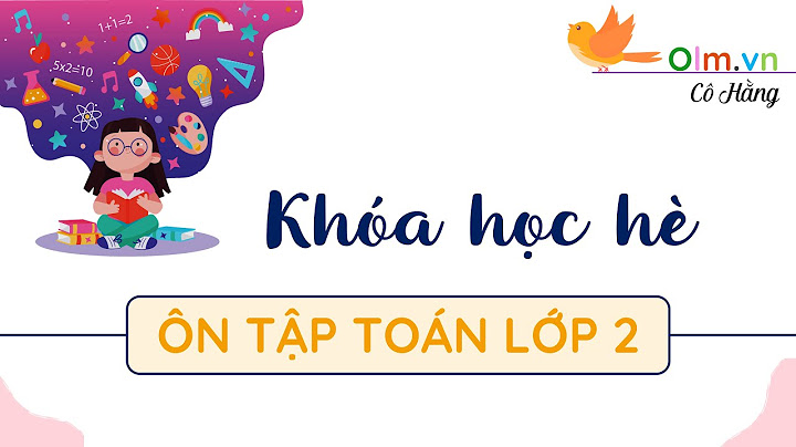 Ôn tập toán lớp 2 lên lớp 3 năm 2024