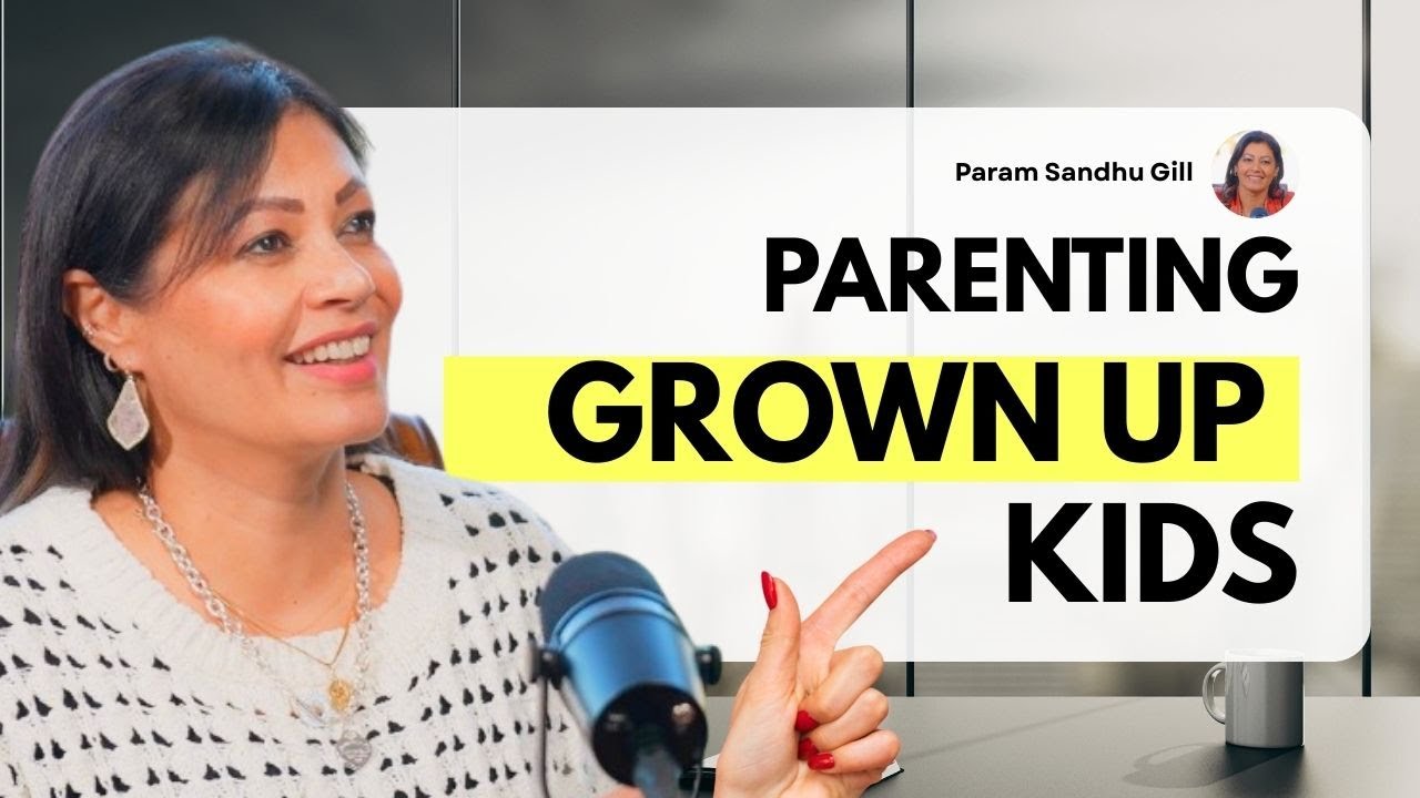 Parenting Grown Up Kids | Param Sandhu Gill