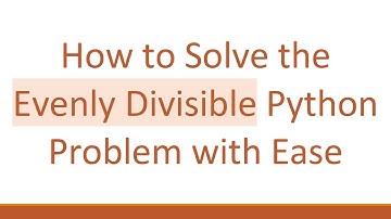 How to Solve the Evenly Divisible Python Problem with Ease