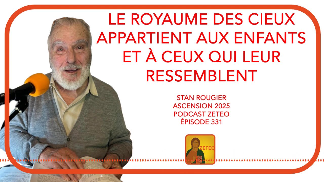 Zeteo #331 - Stan Rougier - Ascension 2025 : Le Royaume des Cieux appartient aux enfants...
