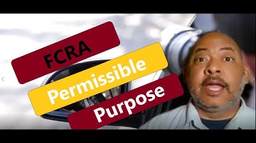 How To Prove A FCRA Permissible Purpose To Get Someone