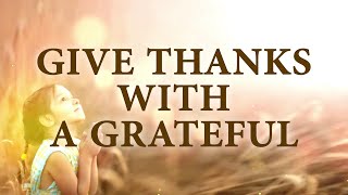 Give Thanks With A Grateful Song Lyrics | Divine Hymns Prime
