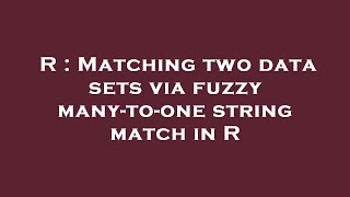 R : Matching two data sets via fuzzy many-to-one string match in R