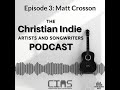 Capture de la vidéo Christian Indie Artists And Songwriters Podcast #3: Matt Crosson