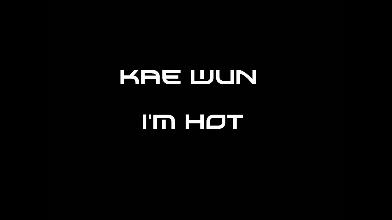 Kae Wun - I'm Hot HD