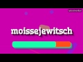 HOW TO PRONOUNCE MOISSEJEWITSCH! [BEST QUALITY VOICES]