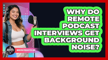 Why Do Remote Podcast Interviews Get Background Noise? - Modern Podcaster Hub
