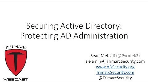 Securing Active Directory: Protecting AD Administration