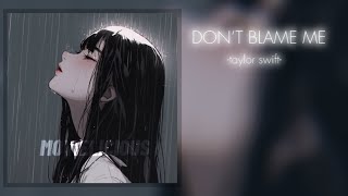 DON‘T BLAME ME by taylor swift ~ 1.3 x speed up🪩