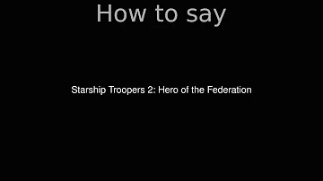 How to Pronounce correctly Starship Troopers 2: Hero of the Federation (Movie)