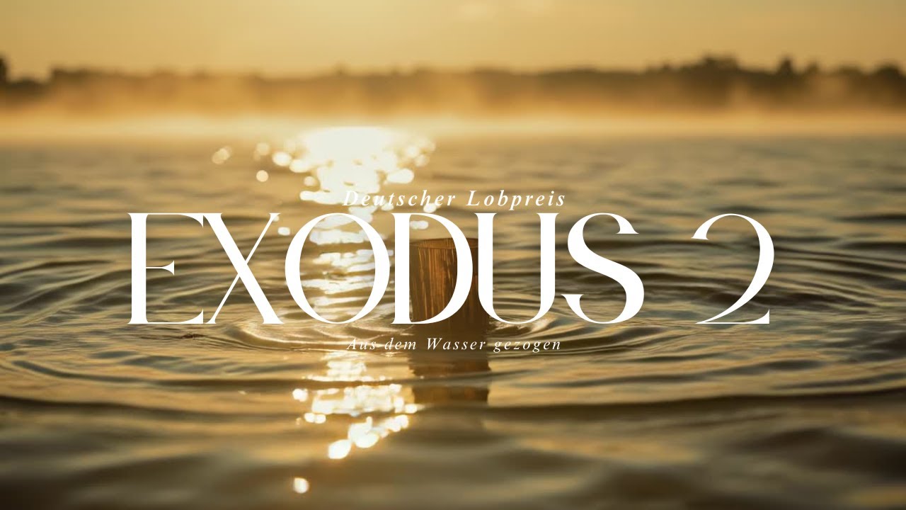 Aus dem Wasser gezogen – Deutscher Worship Lobpreis Song zu Exodus 2,2