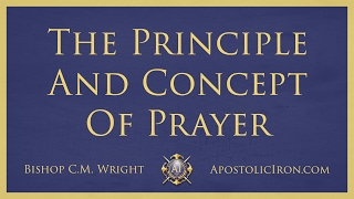The Principle and Concept of Prayer - Bishop C.M. Wright - Apostolic Conference 2015