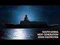 South koreas nextgeneration destroyer kddx with domestic technology