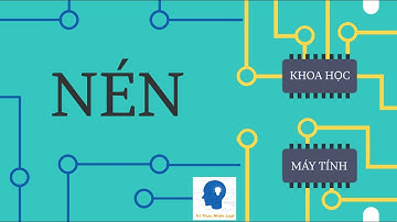 Nén dữ liệu được thực hiện như thế nào? | Khoa Học Máy tính tập 21 | Tri thức nhân loại