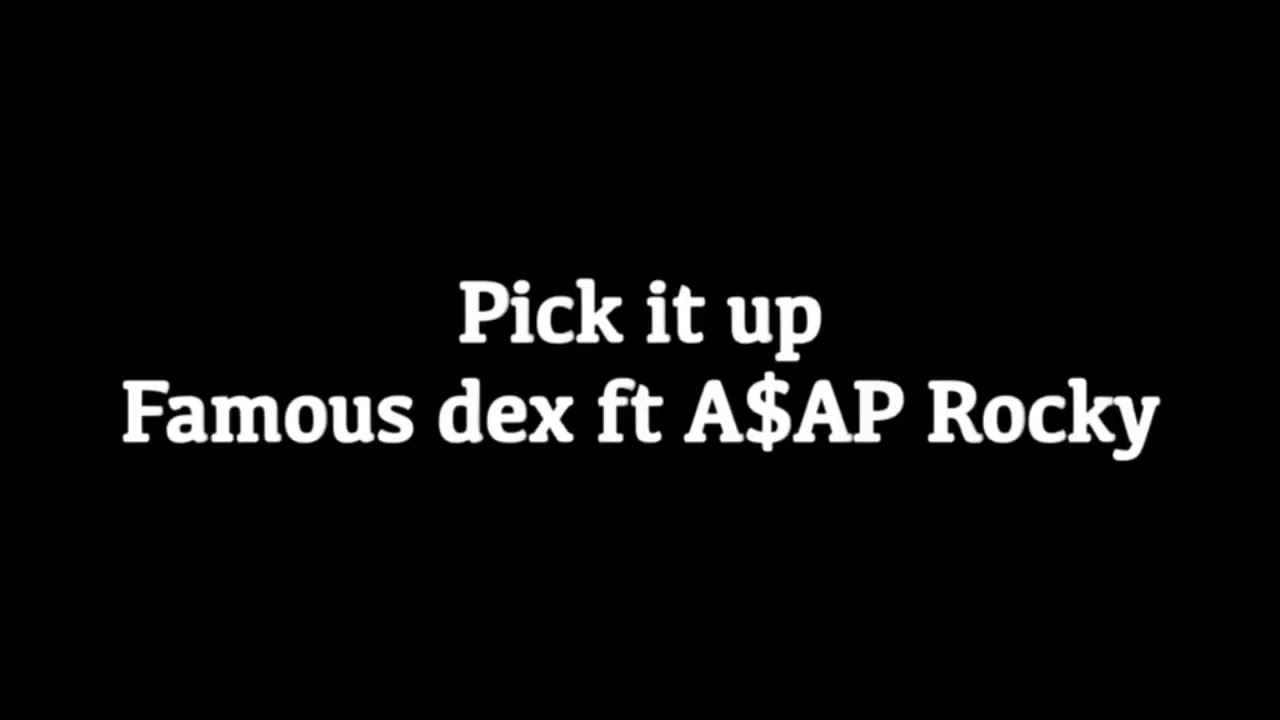 Famous dex ft A$AP Rocky -"pick it up" lyrics
