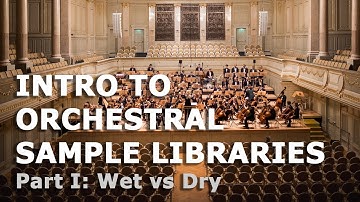 Intro to Orchestral Sample Libraries. Part I: Wet vs Dry