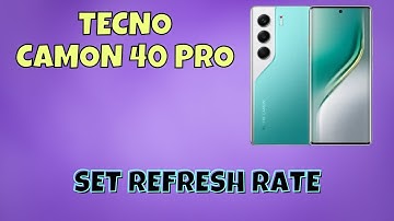 How to Set Refresh Rate on Tecno Camon 40 Pro | Step-by-Step Guide