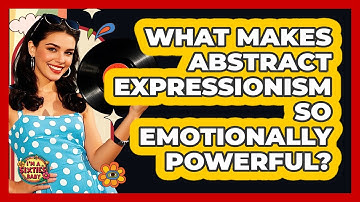 What Makes Abstract Expressionism So Emotionally Powerful? - I