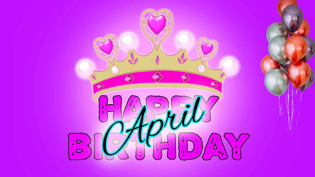 happy-birthday-april-april-birthday-happy-birthday-song-youtube