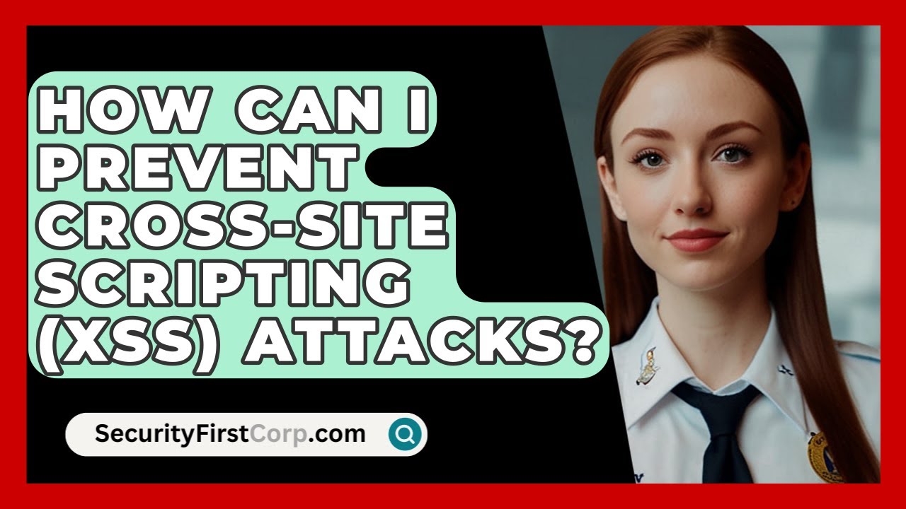 How Can I Prevent Cross-Site Scripting (XSS) Attacks? - SecurityFirstCorp.com