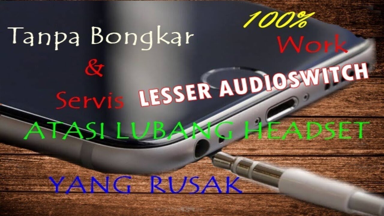 Cara Mengatasi lubang Headset Hp yang rusak Tanpa Diservis YouTube