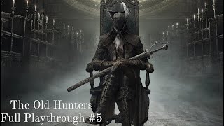 Bloodborne The Old Hunters Playthrough 5 (Ending)