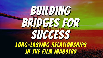 The Key to Success: Building Strong Relationships in the Film Industry