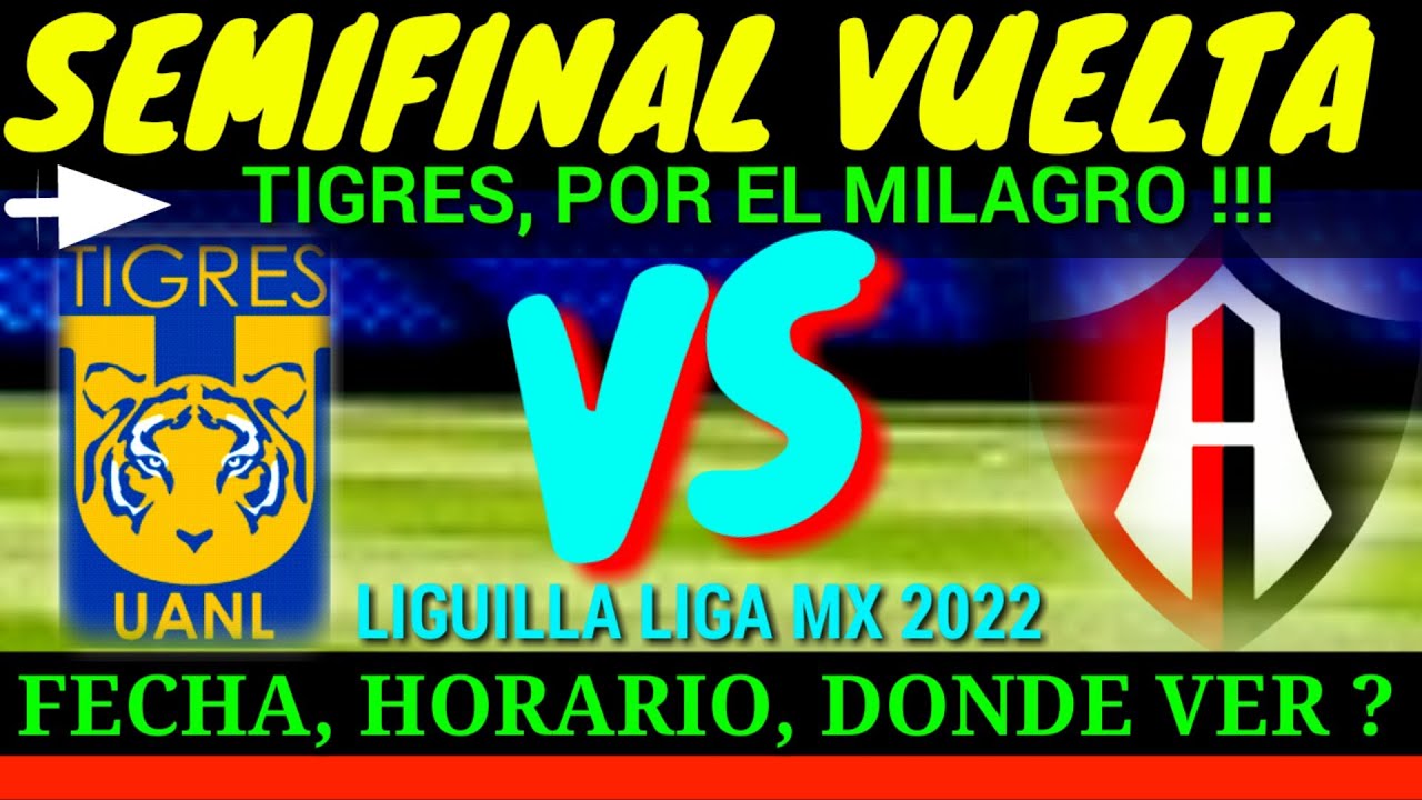 TIGRES VS ATLAS fecha y horario DONDE ver JUEGO SEMIFINAL LIGA MX ...