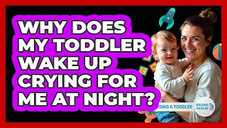 Why Does My Toddler Wake Up Crying For Me At Night? - Raising A Toddler