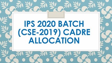 IPS 2020 BATCH (CSE 2019) CADRE ALLOCATION
