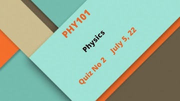 PHY101 Physics Quiz No 2 Solution