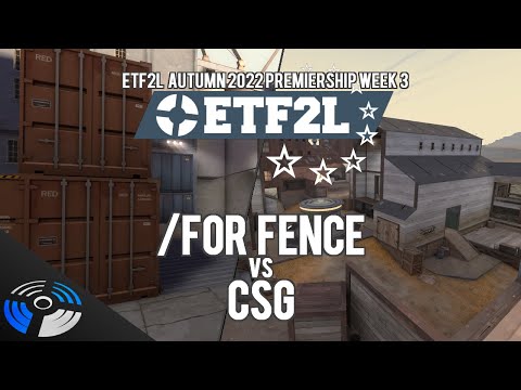 ETF2L TF2 6v6 Autumn 2022 (S43) Premiership Week 3: /for fence vs. CSG