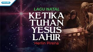 Ketika Tuhan Yesus Lahir - Lagu Natal - Herlin Pirena (with lyric)