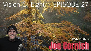 Vision & Light 27: Joe Cornish: Part One