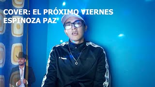 EL PRÓXIMO VIERNES - ESPINOZA PAZ | COVER (Anthony Mtz)