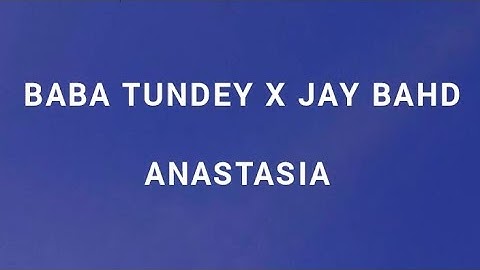 Baba Tundey X Jay Bahd - Anastasia (lyrics video)