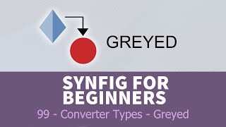 Synfig for beginners: 99 - Converter Types (GREYED)