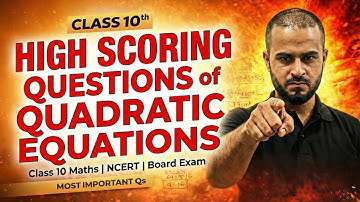 High Scoring Questions of Quadratic Equations | Class 10 Maths | NCERT | Board Exam