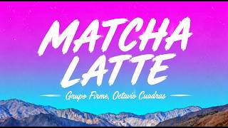Matcha Latte-Grupo Firme, Octavio Cuadras | Letra-Lyrics