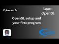 OpenGL setup and your first program | Episode 0 | Learn OpenGL