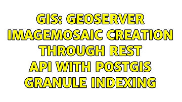 GIS: Geoserver ImageMosaic Creation through rest api with postgis granule indexing