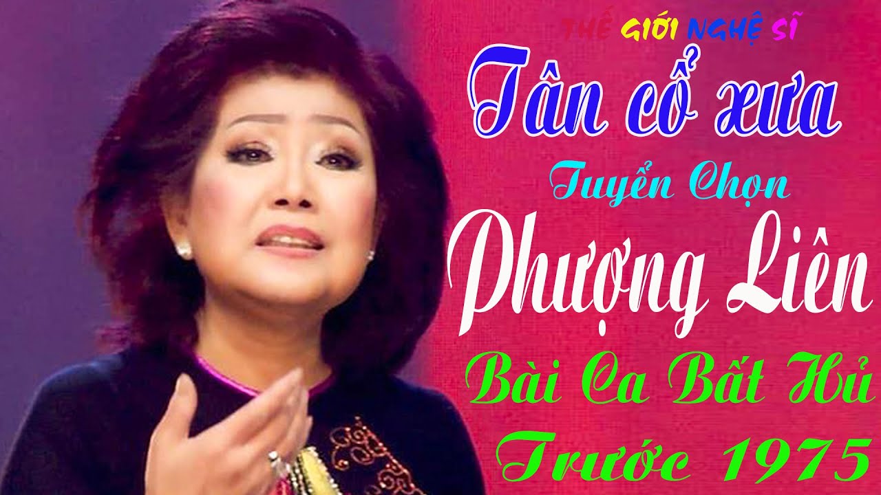 Tân Cổ Xưa - Tân Cổ Trước 1975, Tuyển Chọn Đặc Biệt - Tân Cổ Xưa Danh Ca Phượng Liên